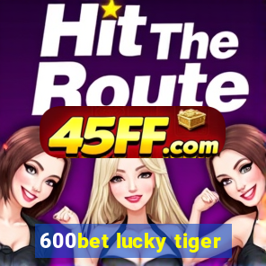 600bet lucky tiger